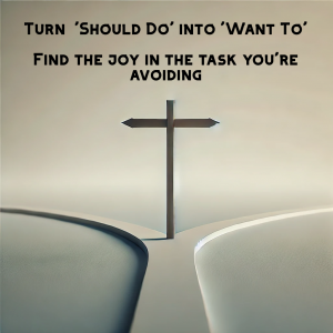 The Power of 'Want To' Over 'Should Do': How to Motivate Yourself to Take Action