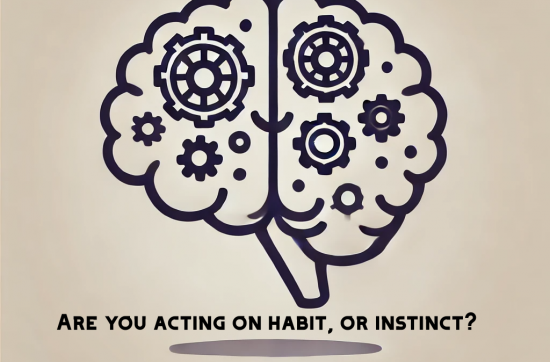 Habit or Instinct: What Really Drives Your Behavior?