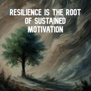 Resilience is the root of sustained motivation