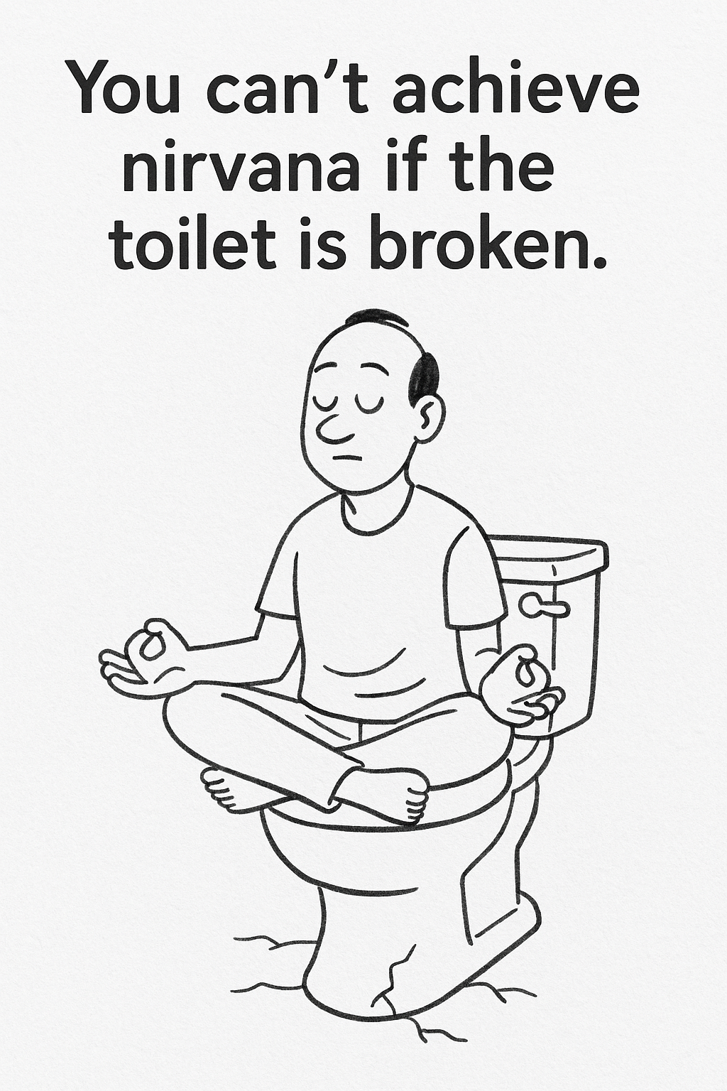 You Can’t Achieve Nirvana if the Toilet Is Broken